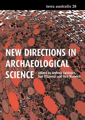 New Directions in Archaeological Science - Fairbairn, Andrew (Editor), and O'Connor, Sue (Editor), and Marwick, Ben (Editor)