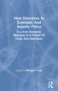 New Directions in Economic and Security Policy: U.S.-West European Relations in a Period of Crisis and Indecision