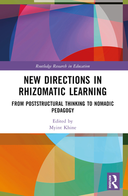 New Directions in Rhizomatic Learning: From Poststructural Thinking to Nomadic Pedagogy - Khine, Myint Swe (Editor)