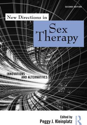New Directions in Sex Therapy: Innovations and Alternatives - Kleinplatz, Peggy J