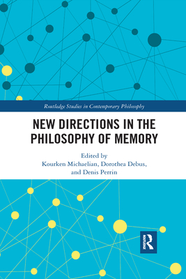 New Directions in the Philosophy of Memory - Michaelian, Kourken (Editor), and Debus, Dorothea (Editor), and Perrin, Denis (Editor)