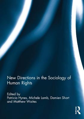 New Directions in the Sociology of Human Rights - Hynes, Patricia (Editor), and Lamb, Michele (Editor), and Short, Damien (Editor)