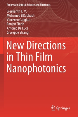 New Directions in Thin Film Nanophotonics - K V, Sreekanth, and Elkabbash, Mohamed, and Caligiuri, Vincenzo