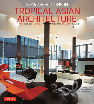 New Directions in Tropical Asian Architecture - Goad, Philip, and Pieris, Anoma, and Bingham-Hall, Patrick (Photographer)