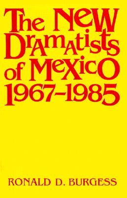 New Dramatists of Mexico - Burgess, Ronald D