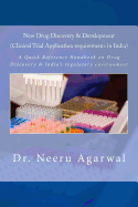 New Drug Discovery & Development ((Clinical Trial Application Requirements in India)): A Quick Reference Handbook on Drug Discovery & India's Regulatory Environment