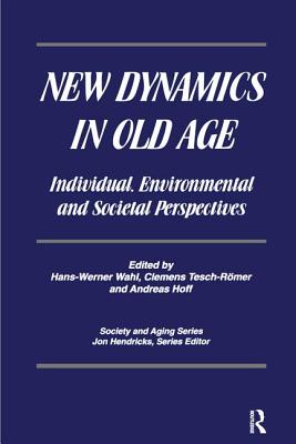 New Dynamics in Old Age: Individual, Environmental and Societal Perspectives - Wahl, Hans-Werner, and Tesch-Romer, Clemens, and Hoff, Dr.