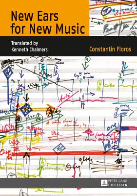 New Ears for New Music: Translated by Kenneth Chalmers - Floros, Constantin