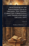 New Edition of the Babylonian Talmud, Original Text, Edited, Corrected, Formulated, and Translated into English, (XIV)