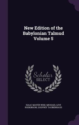 New Edition of the Babylonian Talmud Volume 5 - Wise, Isaac Mayer, and Rodkinson, Michael Levi, and Taubenhaus, Godfrey