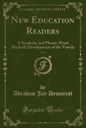 New Education Readers, Vol. 2: A Synthetic and Phonic Word Method; Development of the Vowels (Classic Reprint)