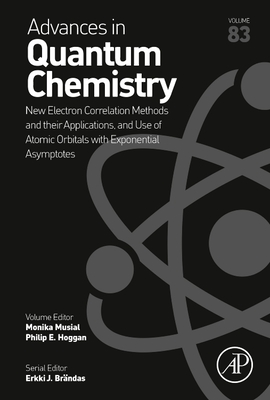 New Electron Correlation Methods and Their Applications, and Use of Atomic Orbitals with Exponential Asymptotes: Volume 83 - Musial, Monika, and Hoggan, Philip E