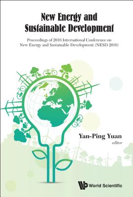 New Energy and Sustainable Development - Proceedings of 2016 International Conference on New Energy and Sustainable Development (Nesd 2016) - Yuan, Yan-Ping (Editor)