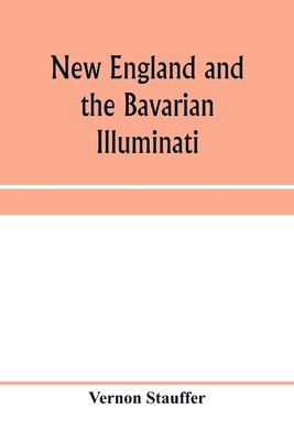 New England and the Bavarian Illuminati - Stauffer, Vernon