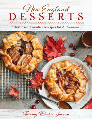 New England Desserts: Classic and Creative Recipes for All Seasons - Donroe Inman, Tammy