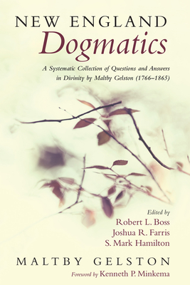 New England Dogmatics - Geltson, Maltby, and Boss, Robert L (Editor), and Farris, Joshua R (Editor)