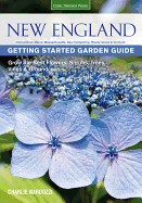 New England Getting Started Garden Guide: Grow the Best Flowers, Shrubs, Trees, Vines & Groundcovers - Connecticut, Maine, Massachusetts, New Hampshire, Rhode Island, Vermont