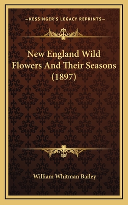 New England Wild Flowers and Their Seasons (1897) - Bailey, William Whitman