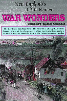 New England's Little Known War Wonders - Cahill, Robert