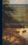 New Englands Prospect. A True, Lively, and Experimentall Description of That Part of America, Commonly Called New England: Discovering the State of That Countrie, Both as It Stands to Our New-come English Planters; and to the Old Native Inhabitants