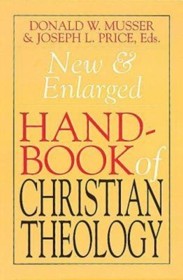 New & Enlarged Handbook of Christian Theology - Musser, Donald W, and Price, Joseph