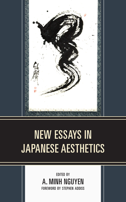 New Essays in Japanese Aesthetics - Nguyen, A. Minh (Contributions by), and Stephen Addiss, University of Kansas (Contributions by), and Saito, Yuriko...