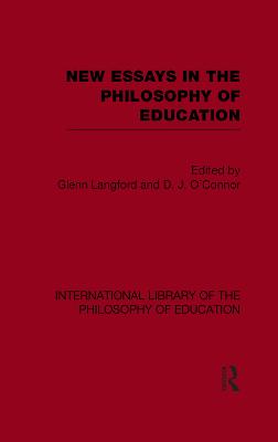 New Essays in the Philosophy of Education (International Library of the Philosophy of Education Volume 13) - Langford, Glenn (Editor), and O'Connor, D.J. (Editor)