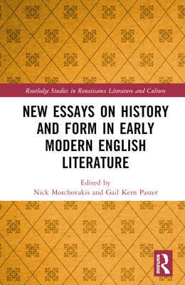 New Essays on History and Form in Early Modern English Literature - Moschovakis, Nick (Editor), and Paster, Gail Kern (Editor)