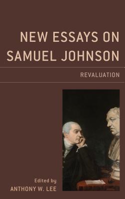 New Essays on Samuel Johnson: Revaluation - Lee, Anthony W (Contributions by), and Clingham, Greg (Contributions by), and Curley, Thomas M (Contributions by)