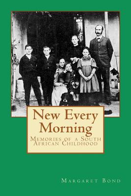 New Every Morning: Memories of a South African Childhood - Bond, James Purnell (Editor), and Bond, Margaret