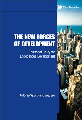 New Forces of Development, The: Territorial Policy for Endogenous Development - Vazquez-Barquero, Antonio