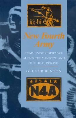 New Fourth Army: Communist Resistance Along the Yangtze and the Huai, 1938-1941 - Benton, Gregor
