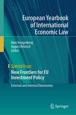 New Frontiers for EU Investment Policy: External and Internal Dimensions - Bungenberg, Marc (Editor), and Reinisch, August (Editor)