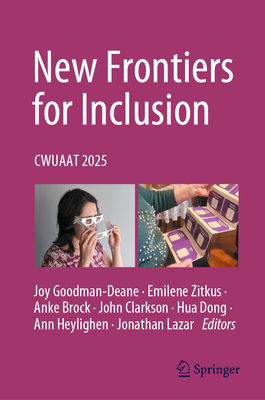 New Frontiers for Inclusion: CWUAAT 2025 - Goodman-Deane, Joy (Editor), and Zitkus, Emilene (Editor), and Brock, Anke (Editor)