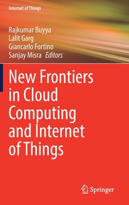 New Frontiers in Cloud Computing and Internet of Things - Buyya, Rajkumar (Editor), and Garg, Lalit (Editor), and Fortino, Giancarlo (Editor)