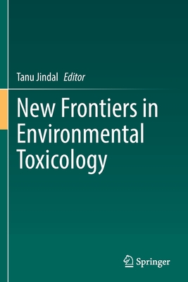 New Frontiers in Environmental Toxicology - Jindal, Tanu (Editor)