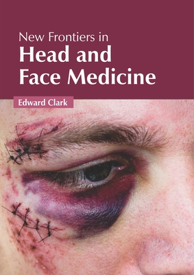 New Frontiers in Head and Face Medicine - Clark, Edward (Editor)