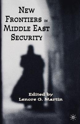 New Frontiers in Middle East Security - Martin, L (Editor)