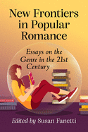 New Frontiers in Popular Romance: Essays on the Genre in the 21st Century