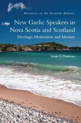 New Gaelic Speakers in Nova Scotia and Scotland: Heritage, Motivation and Identity - Dunmore, Stuart S