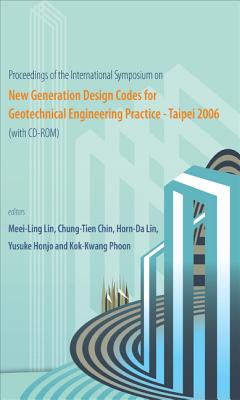 New Generation Design Codes for Geotechnical Engineering Practice - Taipei 2006 - Proceedings of the International Symposium - Lin, Meei-Ling (Editor), and Chin, Chung-Tien (Editor), and Lin, Horn-Da (Editor)