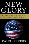 New Glory: Expanding America's Global Supremacy