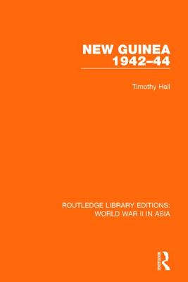 New Guinea 1942-44 (RLE World War II in Asia) - Hall, Timothy, Dr.