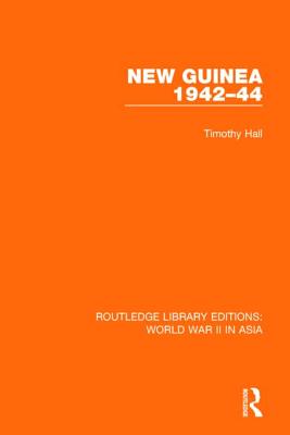 New Guinea 1942-44 (RLE World War II in Asia) - Hall, Timothy