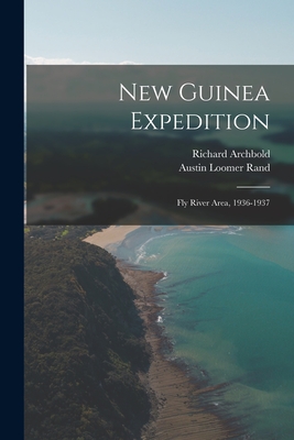 New Guinea Expedition: Fly River Area, 1936-1937 - Archbold, Richard, and Rand, Austin Loomer 1905-1982