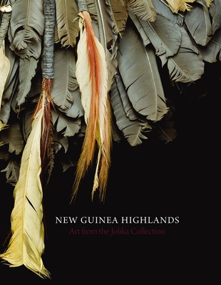 New Guinea Highlands: Art from the Jolika Collection - Friede, John, and Hays, Terence, and Hellmich, Christina