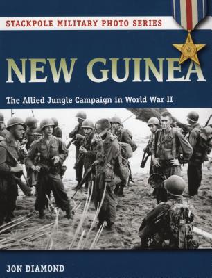 New Guinea: The Allied Jungle Campaign in World War II - Diamond, Jon