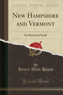 New Hampshire and Vermont: An Historical Study (Classic Reprint)