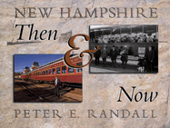 New Hampshire Then & Now: Historical and Contemporary Photographs of the Granite State from 1840 to 2005