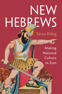 New Hebrews: Making National Culture in Zion